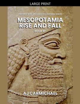 Mesopotamia, Rise and Fall (Ancient Worlds and Civilizations)