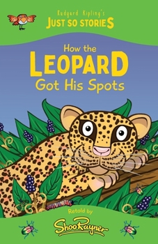 Paperback How the Leopard Got his Spots: A fresh, new re-telling of the classic Just So Story by Rudyard Kipling Book