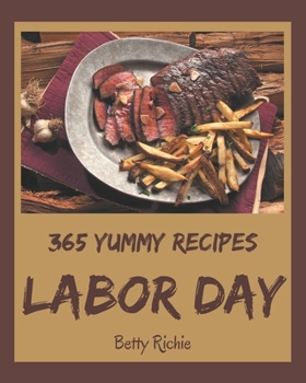 Paperback 365 Yummy Labor Day Recipes: Home Cooking Made Easy with Yummy Labor Day Cookbook! Book