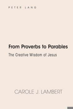 Hardcover From Proverbs to Parables: The Creative Wisdom of Jesus Book