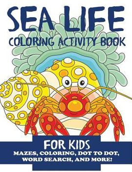 Sea Life Coloring Activity Book for Kids: Mazes, Coloring, Dot to Dot, Word Search, and More