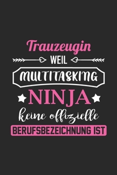 Trauzeugin Weil Multitasking Ninja Keine Berufsbezeichnung Ist: A5 Blanko • Notebook • Notizbuch • Taschenbuch • Journal • Tagebuch - Ein lustiges ... beste Trauzeugin der Welt (German Edition)