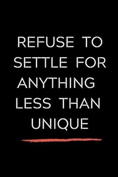 Paperback Refuse To Settle For Anything Less Than Unique: Celebrating you everyday ! Lined Notebook / Journal Gift, 120 Pages, 6x9, Soft Cover, matte Finish for Book