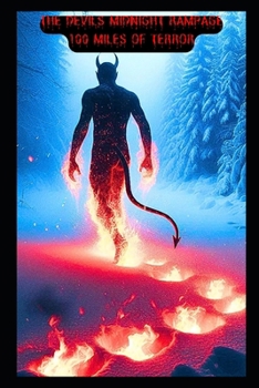 The Devils Midnight Rampage:100 Miles of Terror: Based On An Actual Event