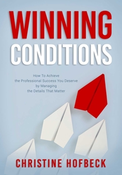 Paperback Winning Conditions: How to Achieve the Professional Success You Deserve by Managing the Details That Matter Book