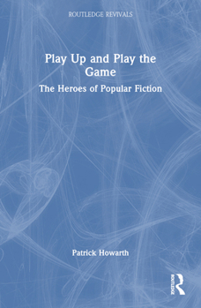 Paperback Play Up and Play the Game: The Heroes of Popular Fiction Book