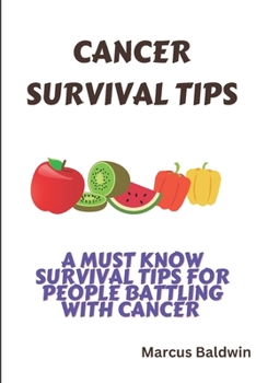 Paperback Cancer Survival Tips: A must know survival tips for people battling with cancer Book