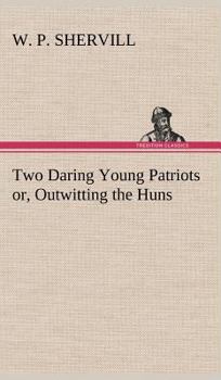 Hardcover Two Daring Young Patriots or, Outwitting the Huns Book