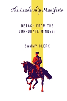 The Leadership Manifesto: Detach From The Corporate Mindset