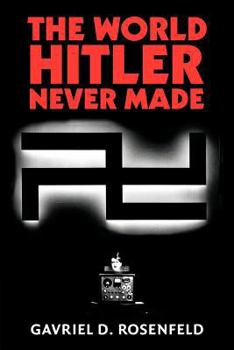 The World Hitler Never Made: Alternate History and the Memory of Nazism - Book  of the New Studies in European History