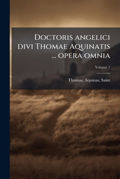 Paperback Doctoris angelici divi Thomae Aquinatis ... opera omnia; Volume 7 [Latin] Book