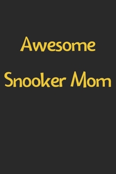 Awesome Snooker Mom: Lined Journal, 120 Pages, 6 x 9, Funny Snooker Gift Idea, Black Matte Finish (Awesome Snooker Mom Journal)