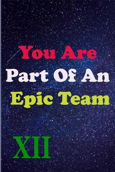 Paperback You Are Part Of An Epic Team XII: Coworkers Gifts, Coworker Gag Book, Member, Manager, Leader, Strategic Planning, Employee, Colleague and Friends. Book