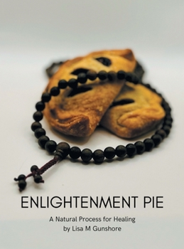Hardcover Enlightenment Pie: A Natural Process for Healing Book