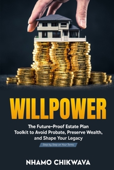 Paperback Willpower: The Future-Proof Estate Plan Toolkit to Avoid Probate, Preserve Wealth, and Shape Your Legacy-Step by Step on Your Terms Book