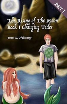 Perfect Paperback The Rising of the Moon Part I: Book I: Changing Tides The Long Awaited Sequel to James W. O' Flannery s first book The Adventures of Richard McMurphy Book