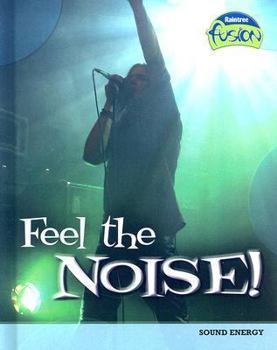 Feel the Noise (Raintree Fusion) - Book  of the Raintree Fusion: Physical Science