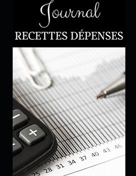 Journal Recettes D?penses : 200 Pages - Micro-Entreprises - Auto-entrepreneurs - Professions Lib?rales - Associations - Activit? - Comptabilit? - Simple, Facile ? Remplir - Dates - Chronologique - Id?