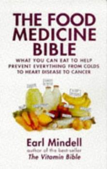 Paperback The Food Medicine Bible: What You Can Eat to Help Prevent Everything from Colds to Heart Disease to Cancer. Earl Mindell Book
