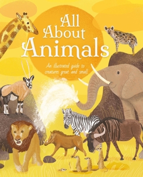 Hardcover All about Animals: An Illustrated Guide to Creatures Great and Small Book