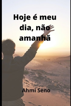 Paperback Hoje É Meu Dia Não Amanhã: (Vivo hoje e darei amanha) [Portuguese] Book