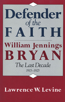 Paperback Defender of the Faith: William Jennings Bryan: The Last Decade, 1915-1925 Book