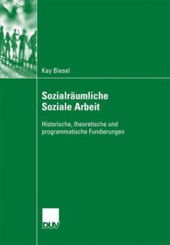 Paperback Sozialräumliche Soziale Arbeit: Historische, Theoretische Und Programmatische Fundierungen [German] Book