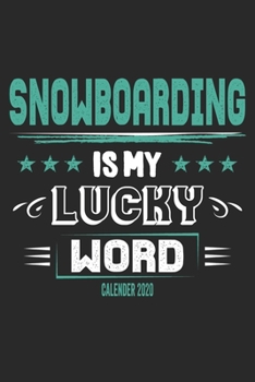 Snowboarding Is My Lucky Word Calender 2020: Funny Cool Snowboarding Calender 2020 | Monthly & Weekly Planner - 6x9 - 128 Pages - Cute Gift For Snowboarder,Snowboard Instructors,Lovers