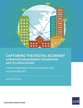 Paperback Capturing the Digital Economy: A Proposed Measurement Framework and Its Applications--A Special Supplement to Key Indicators for Asia and the Pacific Book