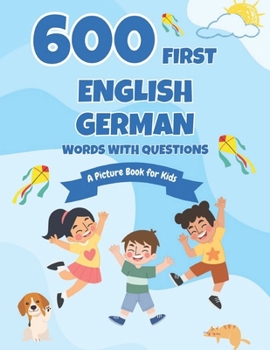Paperback 600 First English-German Words with Questions: A Picture Book for Kids Book