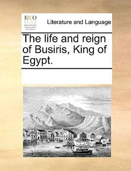The life and reign of Busiris, King of Egypt.