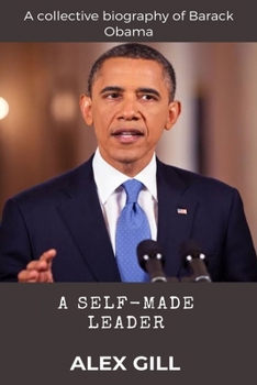 Paperback A self-made leader: A collective biography of Barack Obama Book