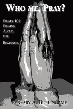 Paperback Who Me, Pray?: Prayer 101: Praying Aloud, for Beginners Book
