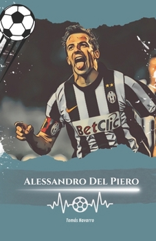 Alessandro Del Piero: Nummer 10: Die Geschichte von Alessandro Del Piero, dem ewigen Meister (German Edition)