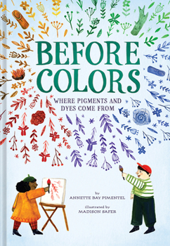 Hardcover Before Colors: Where Pigments and Dyes Come from Book