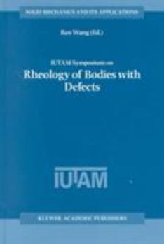 Iutam Symposium on Rheology of Bodies with Defects: Proceedings of the Iutam Symposium Held in Beijing, China, 2 5 September 1997