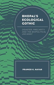 Hardcover Bhopal's Ecological Gothic: Disaster, Precarity, and the Biopolitical Uncanny Book