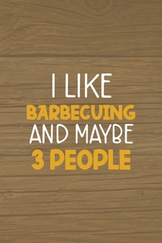 Paperback I Like Barbecuing And Maybe 3 People: Notebook Journal Composition Blank Lined Diary Notepad 120 Pages Paperback Brown Wood Texture BBQ Book