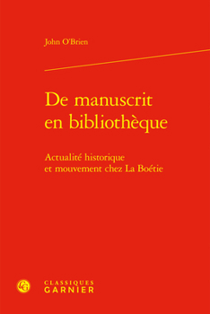de Manuscrit En Bibliotheque: Actualite Historique Et Mouvement Chez La Boetie
