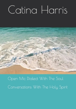 Paperback Open Mic Dialect With The Soul: Conversations With The Holy Spirit Book