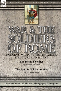 Hardcover War & the Soldiers of Rome: Uniforms, Weapons, Fortifications, Structure and Tactics-The Roman Soldier by Amédée Forestier & The Roman Soldier at Book