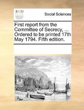 Paperback First Report from the Committee of Secrecy, ... Ordered to Be Printed 17th May 1794. Fifth Edition. Book