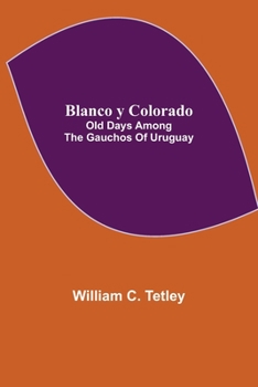 Paperback Blanco y Colorado: Old Days among the Gauchos of Uruguay Book