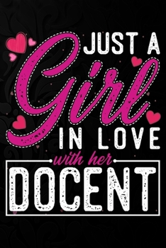 Just A Girl In Love With Her Docent: Cute Valentine's day or anniversary notebook for a girl whose boyfriend or husband is an awesome Docent.  100 Pages 6X9 Inch Lined journal notebook.