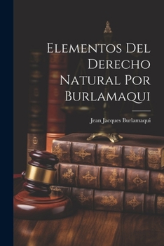 Paperback Elementos Del Derecho Natural Por Burlamaqui [Spanish] Book