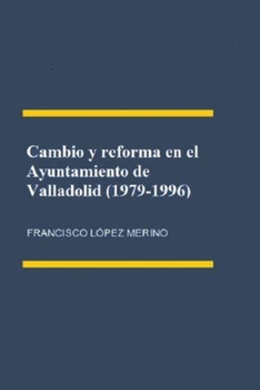 Paperback Cambio y reforma en el Ayuntamiento de Valladolid (1979-1996) [Spanish] Book