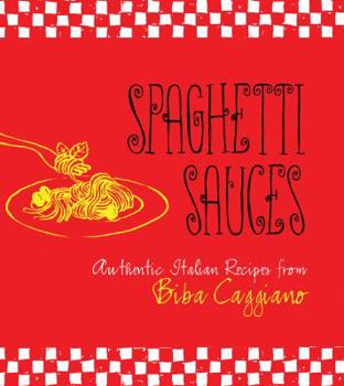 Hardcover Spaghetti Sauces: Authentic Italian Recipes from Biba Caggiano Book