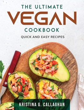 The Ultimate Vegan Cookbook: Quick and easy recipes