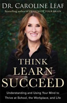 Hardcover Think, Learn, Succeed: Understanding and Using Your Mind to Thrive at School, the Workplace, and Life Book