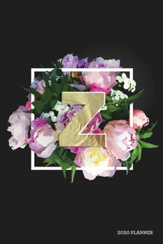 Z 2020 Planner: Weekly + Monthly View | Floral Monogram Letter | 6x9 in | 2020 Calendar Organizer with Bonus Dotted Grid Pages + Inspirational Quotes + To-Do Lists (Personalized Planners)